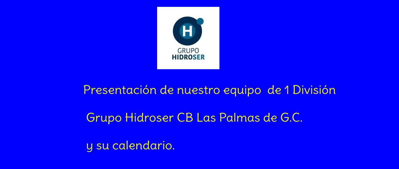 Presentacion-nuestro equipo-1-Division-Grupo-Hidroser-CB-Las-Palmas-de -G.C.-y-su-calendario